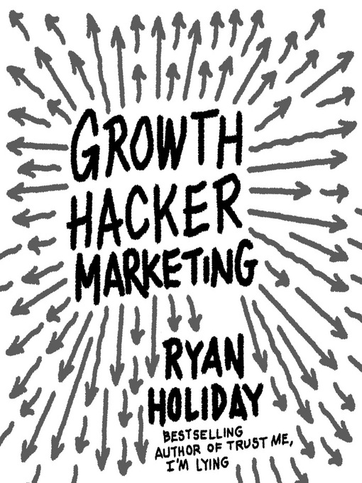 Title details for Growth Hacker Marketing by Ryan Holiday - Available